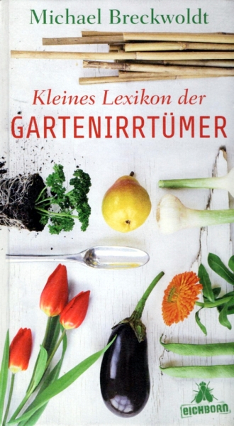 Kleines Lexikon der Gartenirrtümer von Michael Breckwoldt